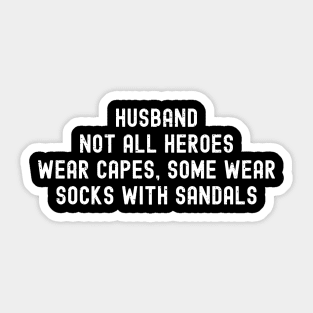 Husband Not All Heroes Wear Capes, Some Wear Socks with Sandals Sticker